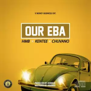 HMB - Our Eba ft Kentee & Chuvano